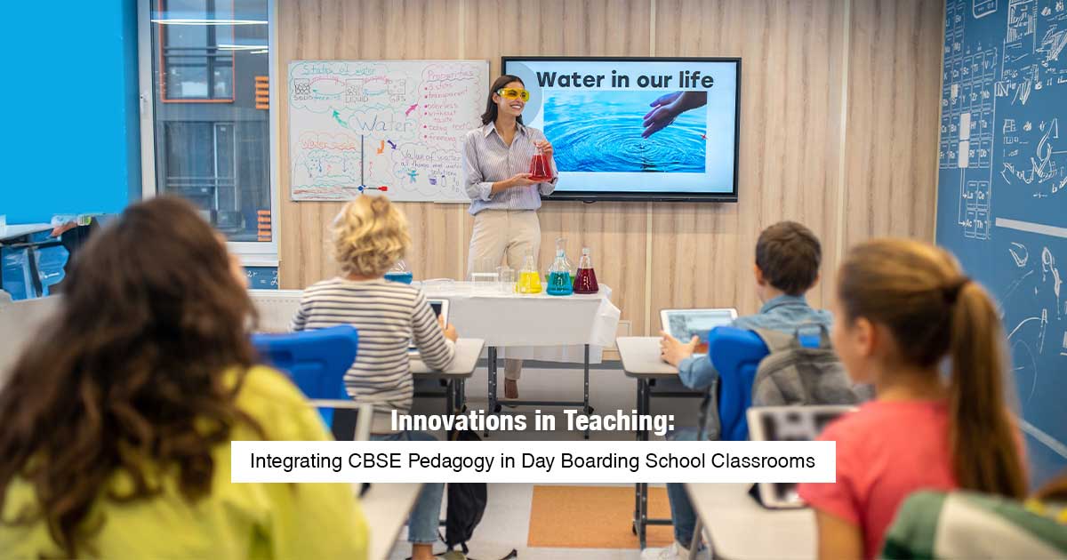 Innovations in Teaching Integrating CBSE Pedagogy in Day Boarding School Classrooms