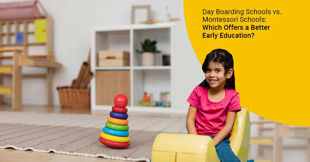 Day Boarding Schools vs. Montessori Schools: Which Offers a Better Early Education?