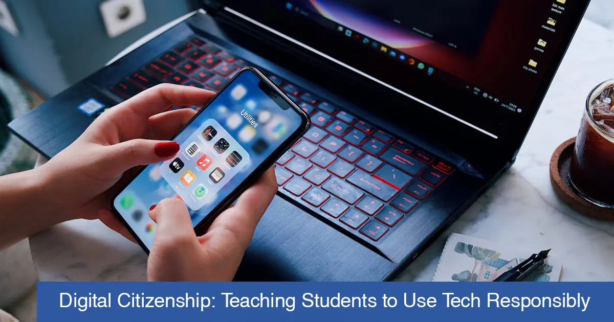 Digital Citizenship: Teaching Students to Use Tech Responsibly