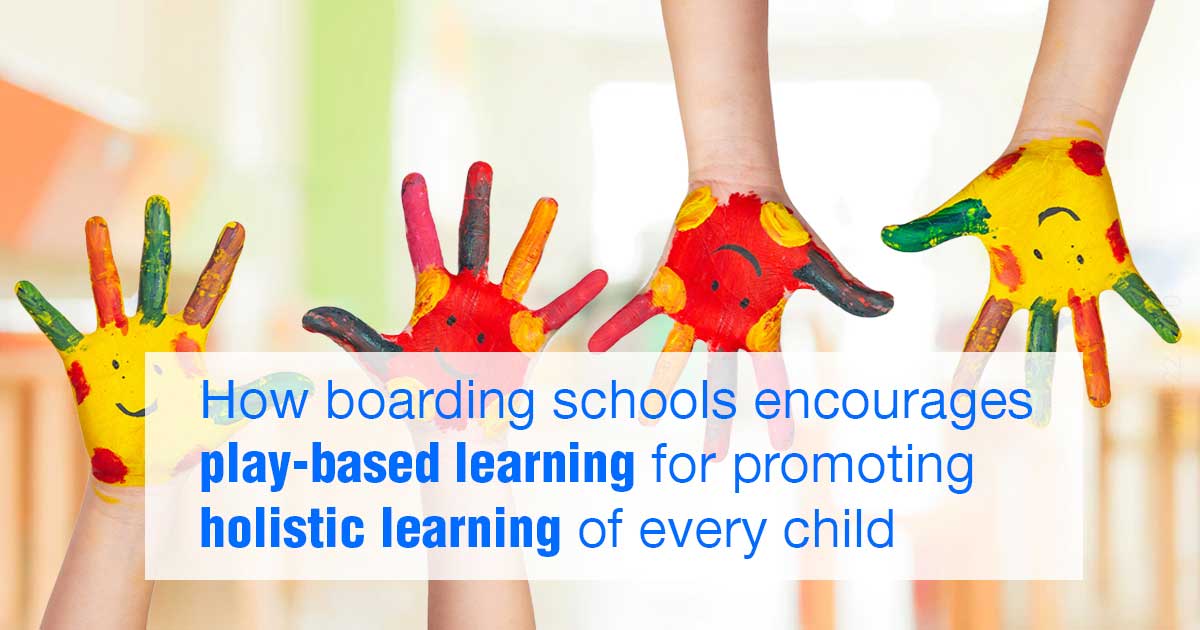 How Boarding Schools encourages play-based learning for promoting holistic learning of every child?