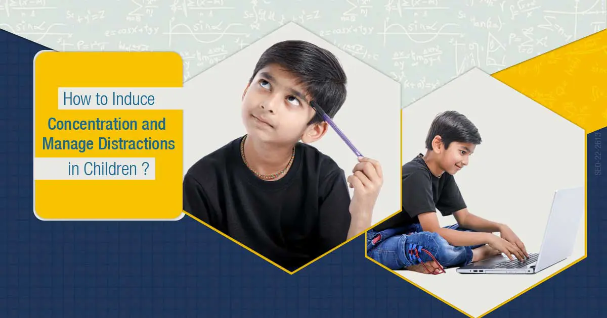 How to Induce Concentration and Manage Distractions in Children?