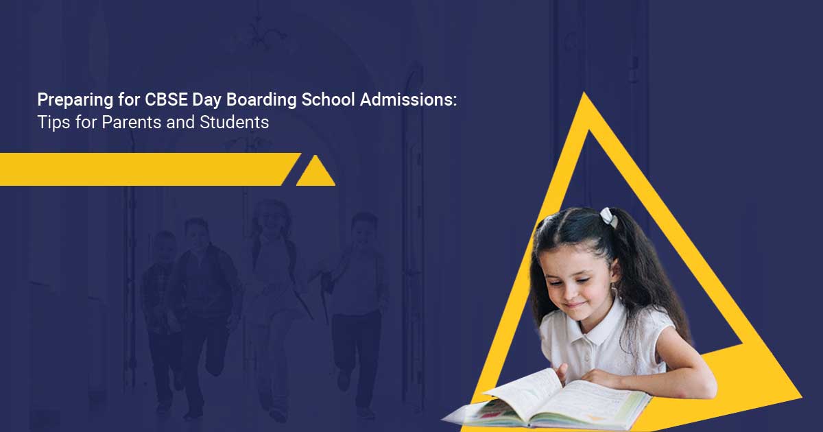 Preparing for CBSE Day Boarding School Admissions: Tips for Parents and Students