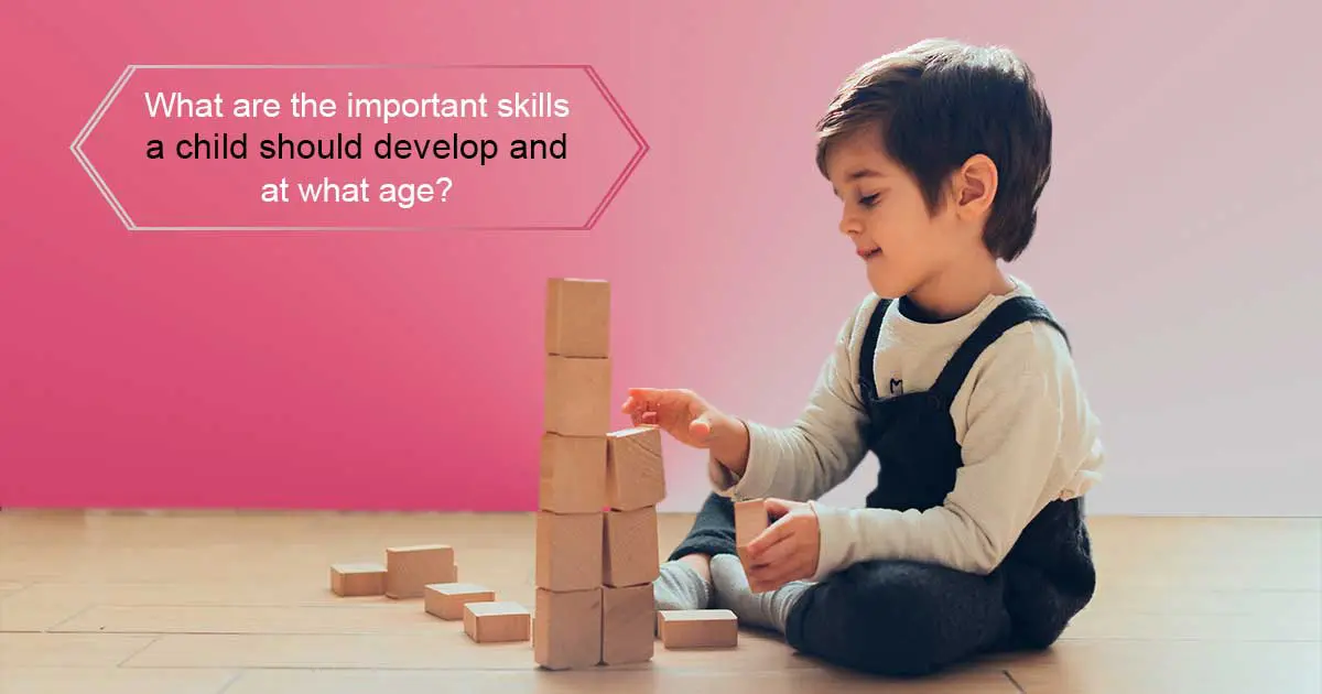 What are the important skills a child should develop and at what age?