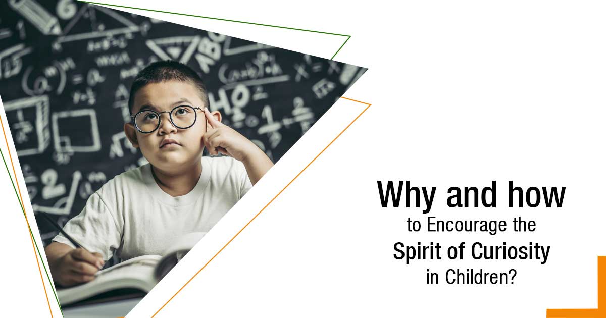 Why And How To Encourage the Spirit Of Curiosity In Children